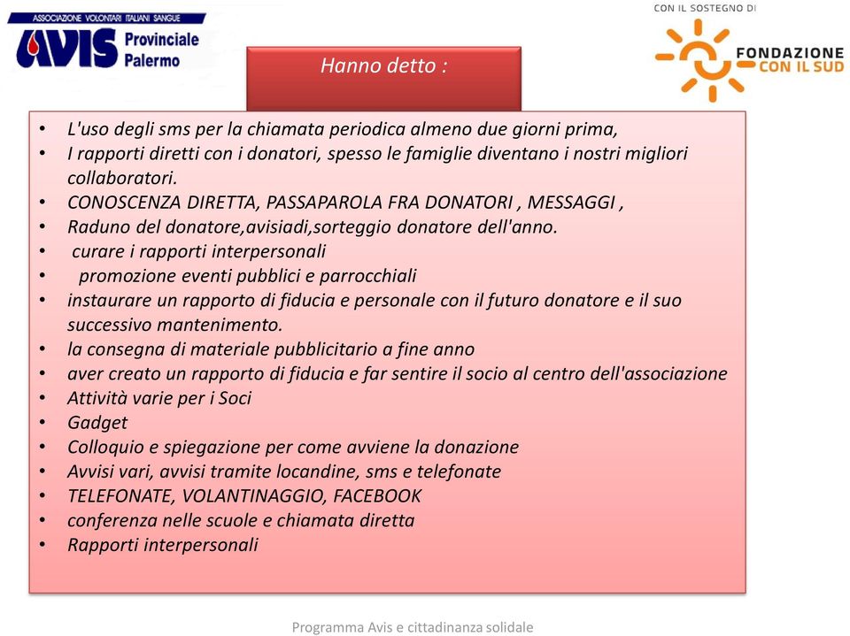 curare i rapporti interpersonali promozione eventi pubblici e parrocchiali instaurare un rapporto di fiducia e personale con il futuro donatore e il suo successivo mantenimento.