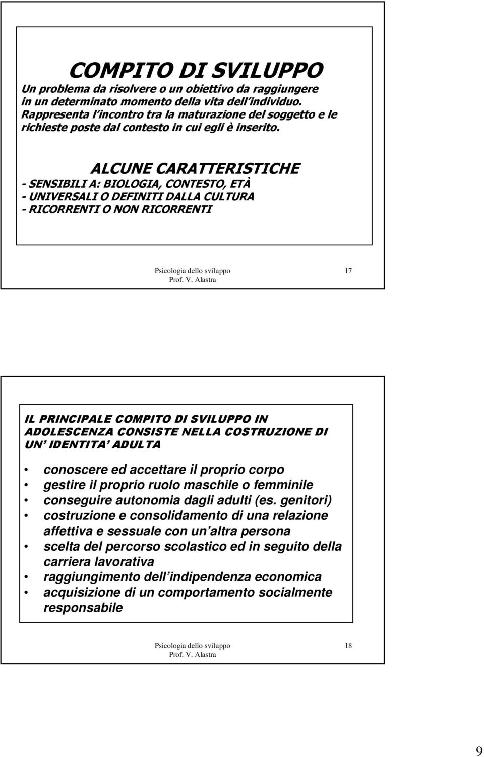 ALCUNE CARATTERISTICHE - SENSIBILI A: BIOLOGIA, CONTESTO, ETÀ - UNIVERSALI O DEFINITI DALLA CULTURA - RICORRENTI O NON RICORRENTI 17 IL PRINCIPALE COMPITO DI SVILUPPO IN ADOLESCENZA CONSISTE NELLA