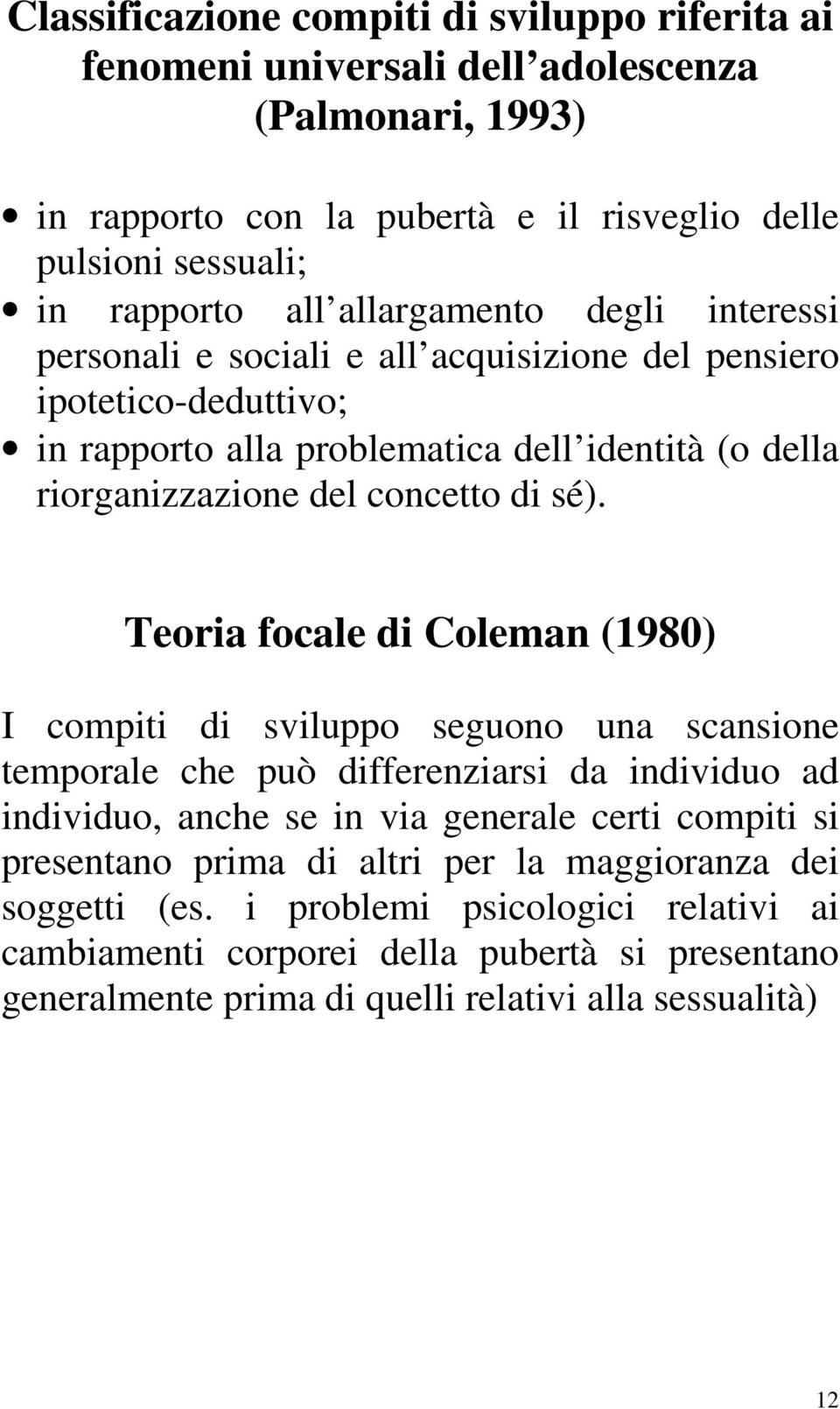 sé). Teoria focale di Coleman (1980) I compiti di sviluppo seguono una scansione temporale che può differenziarsi da individuo ad individuo, anche se in via generale certi compiti si