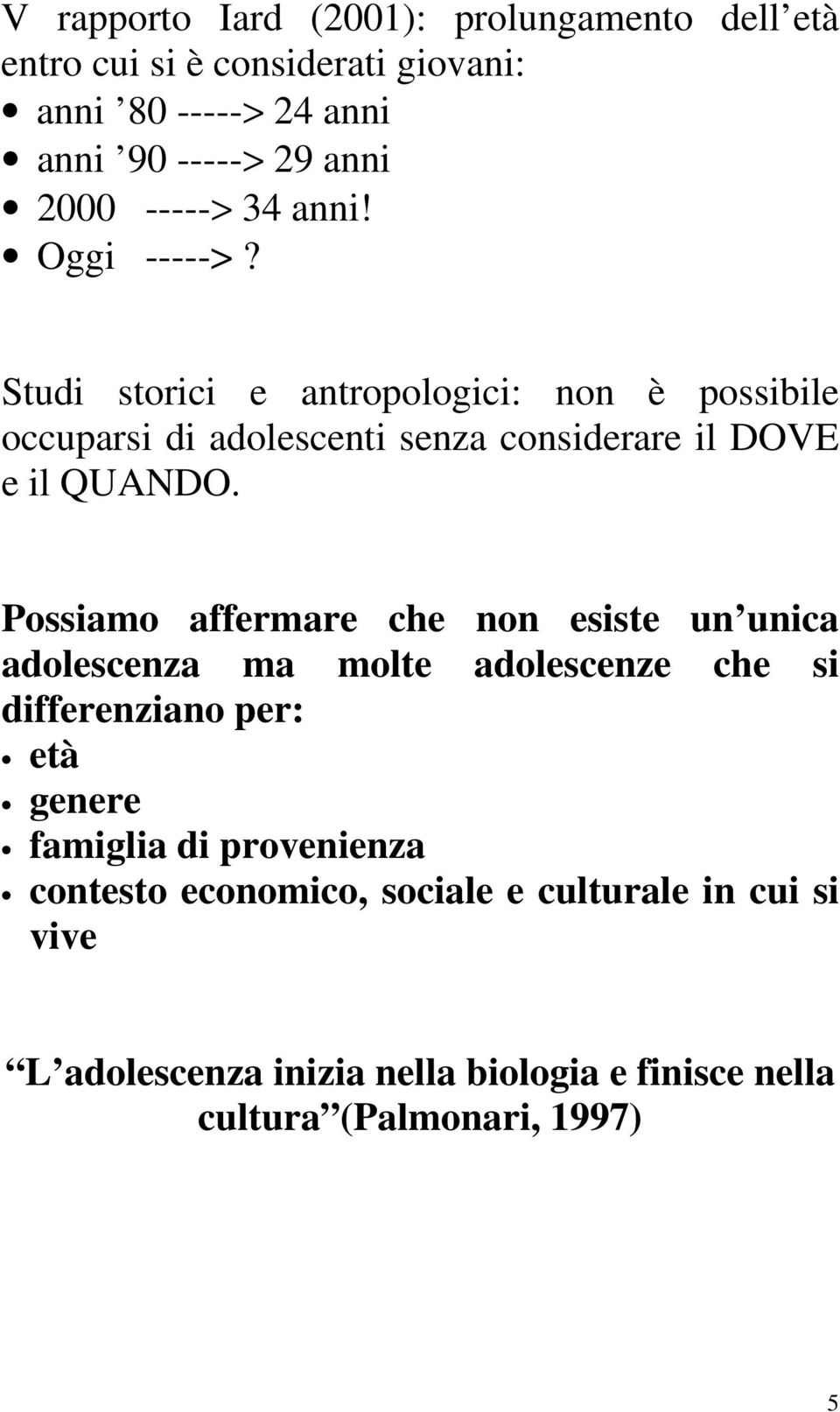 Studi storici e antropologici: non è possibile occuparsi di adolescenti senza considerare il DOVE e il QUANDO.