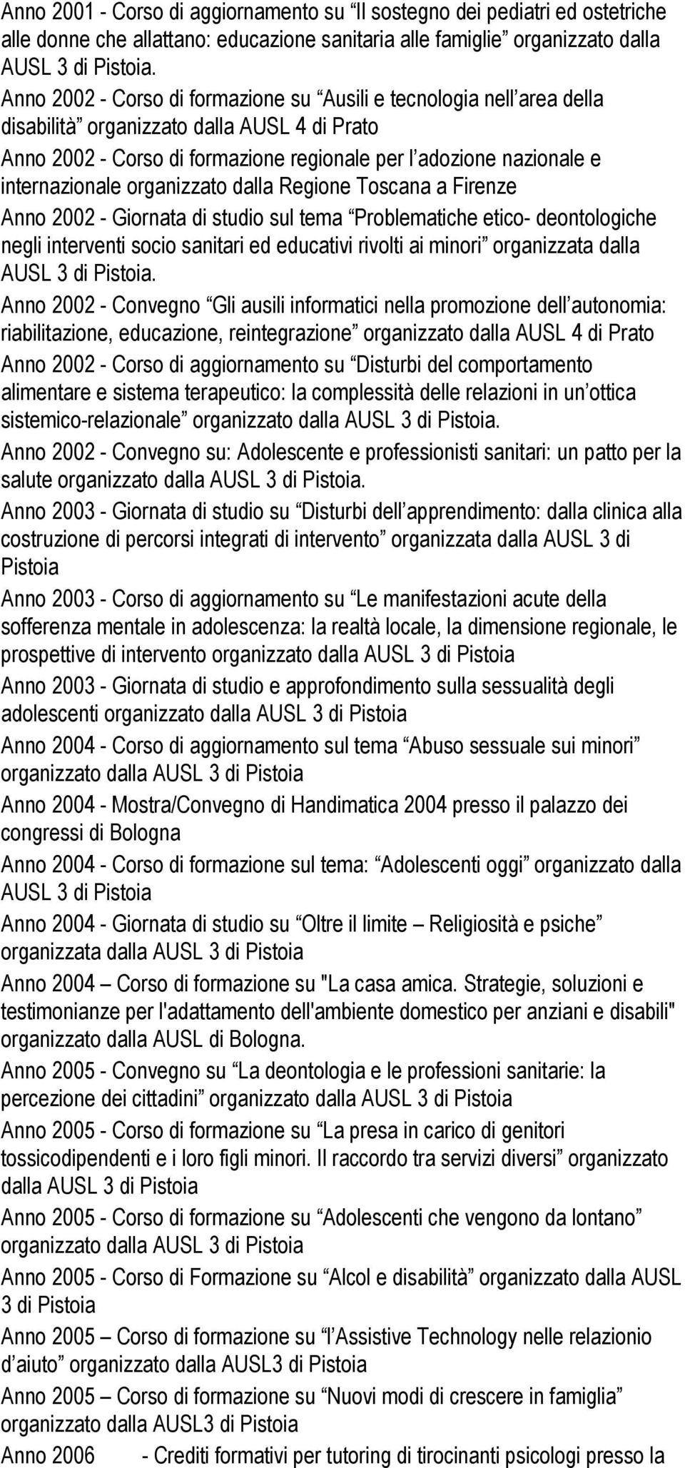 organizzato dalla Regione Toscana a Firenze Anno 2002 - Giornata di studio sul tema Problematiche etico- deontologiche negli interventi socio sanitari ed educativi rivolti ai minori organizzata dalla.