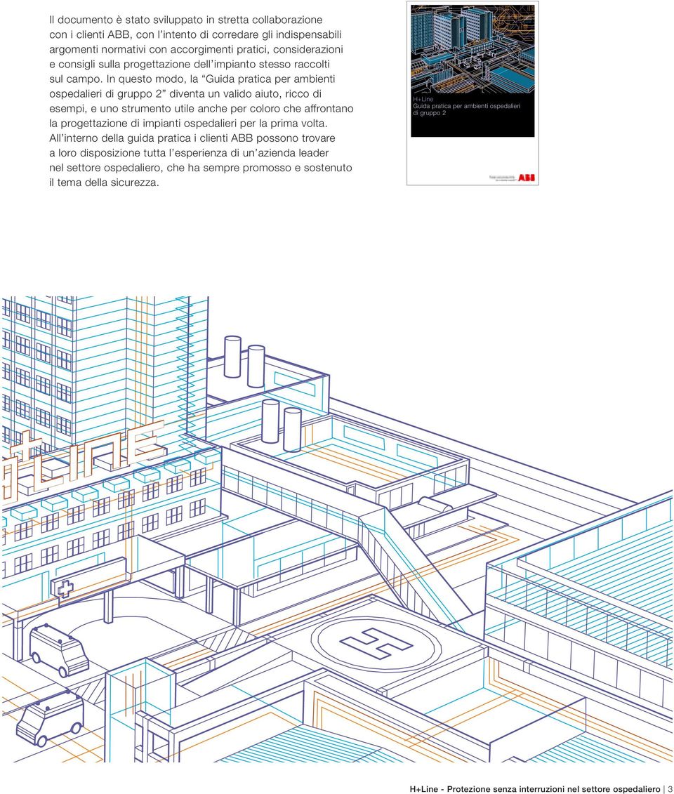 In questo modo, la Guida pratica per ambienti ospedalieri di gruppo 2 diventa un valido aiuto, ricco di esempi, e uno strumento utile anche per coloro che affrontano la progettazione di impianti