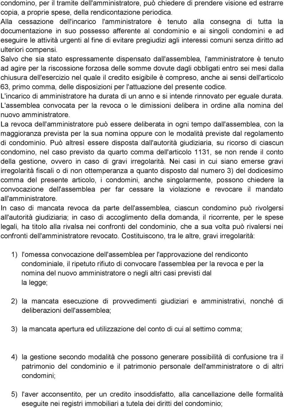 fine di evitare pregiudizi agli interessi comuni senza diritto ad ulteriori compensi.