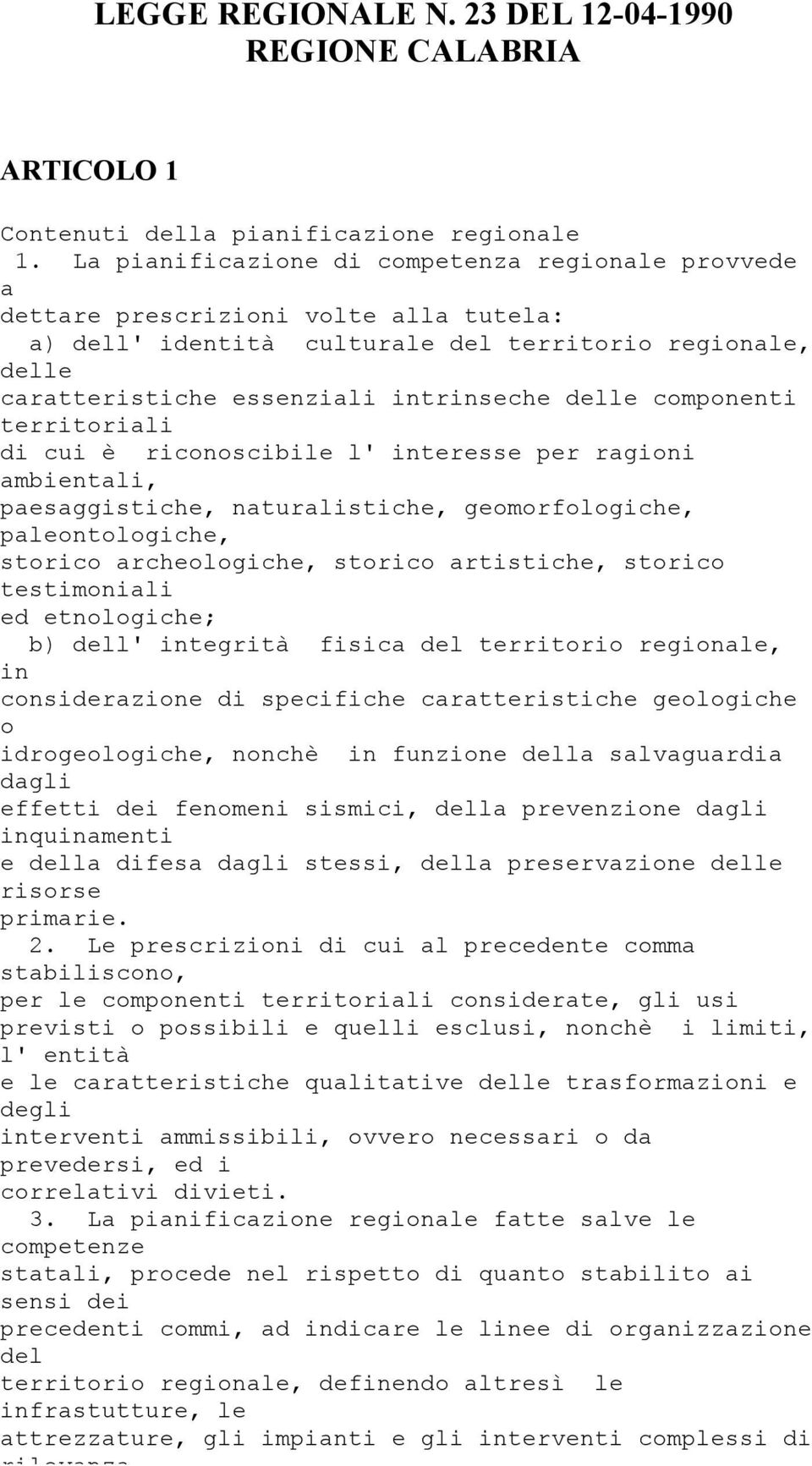 componenti territoriali di cui è riconoscibile l' interesse per ragioni ambientali, paesaggistiche, naturalistiche, geomorfologiche, paleontologiche, storico archeologiche, storico artistiche,