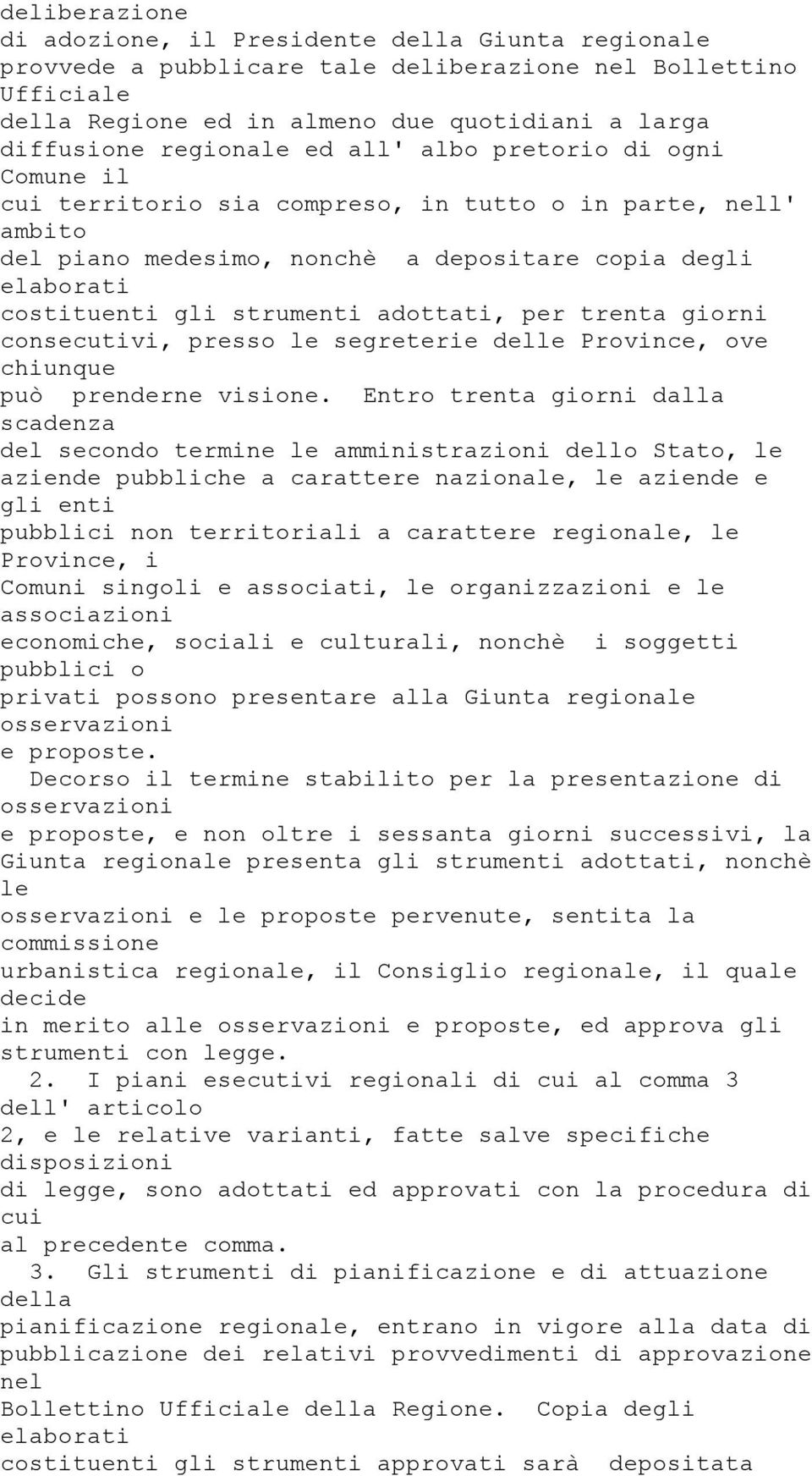 strumenti adottati, per trenta giorni consecutivi, presso le segreterie delle Province, ove chiunque può prenderne visione.