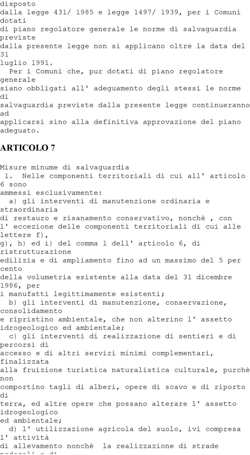 eccezione delle componenti territoriali di cui alle lettere f), g), h) ed i) del comma 1 dell' articolo 6, di ristrutturazione edilizia e di ampliamento fino ad un massimo del 5 per cento della