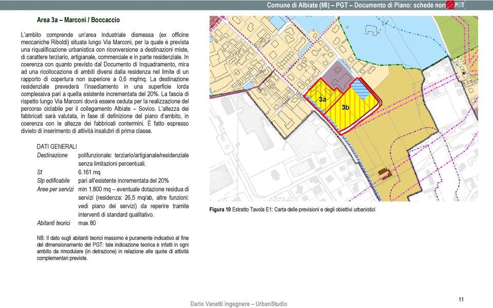 In coerenza con quanto previsto dal Documento di Inquadramento, mira ad una ricollocazione di ambiti diversi dalla residenza nel limite di un rapporto di copertura non superiore a 0,6 mq/mq.