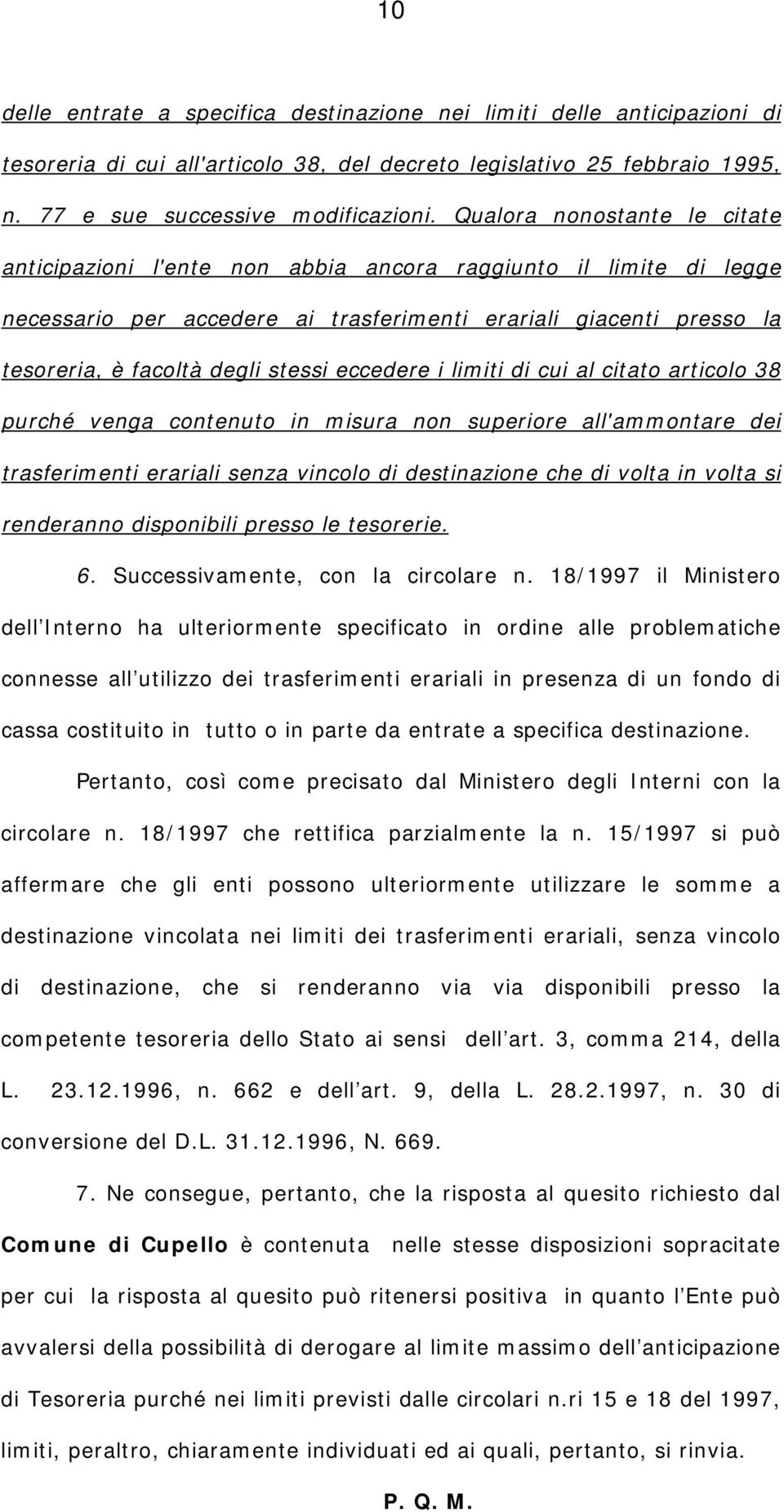 eccedere i limiti di cui al citato articolo 38 purché venga contenuto in misura non superiore all'ammontare dei trasferimenti erariali senza vincolo di destinazione che di volta in volta si