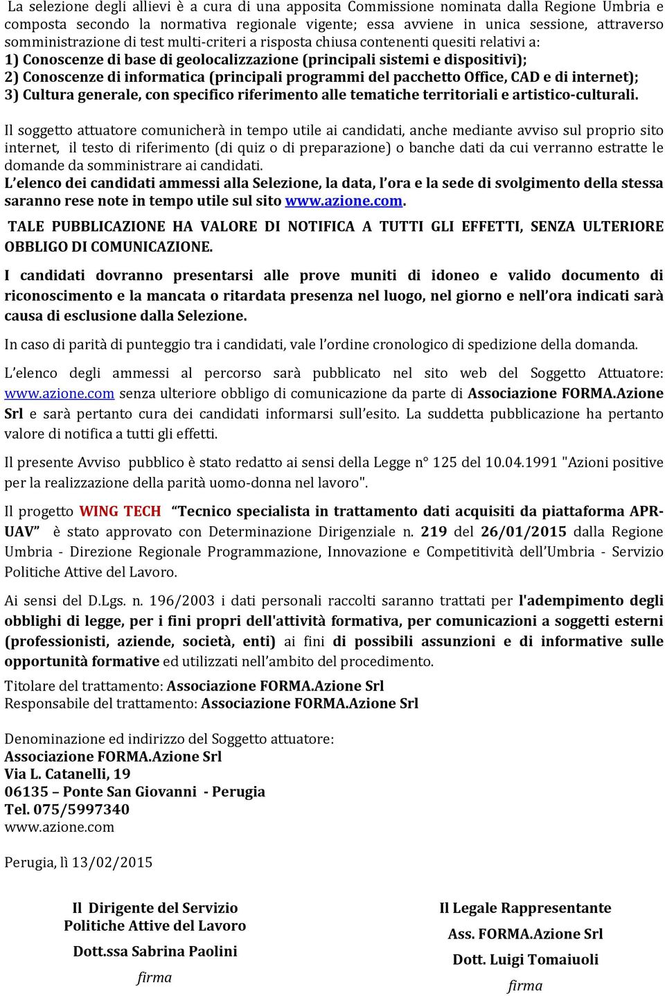 (principali programmi del pacchetto Office, CAD e di internet); 3) Cultura generale, con specifico riferimento alle tematiche territoriali e artistico-culturali.