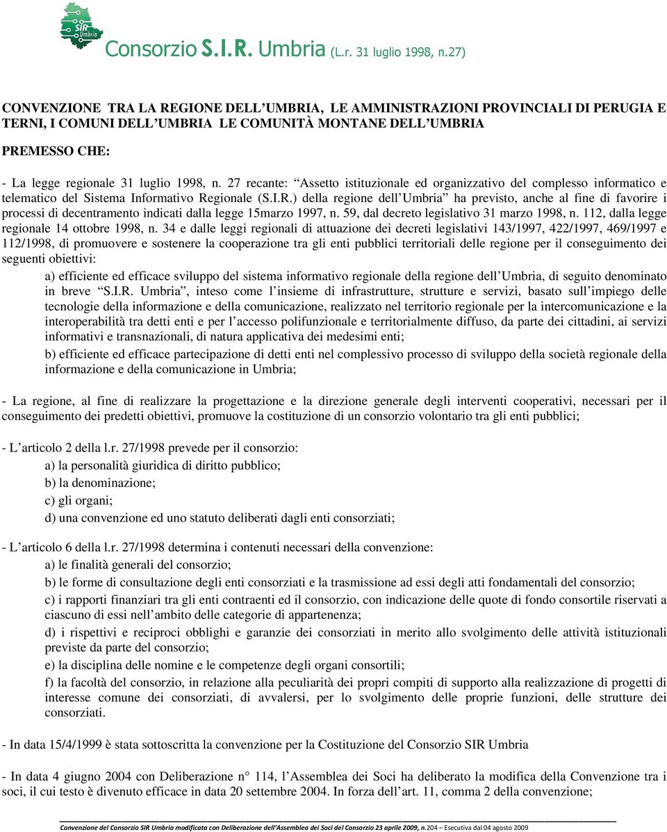 gionale (S.I.R.) della regione dell Umbria ha previsto, anche al fine di favorire i processi di decentramento indicati dalla legge 15marzo 1997, n. 59, dal decreto legislativo 31 marzo 1998, n.