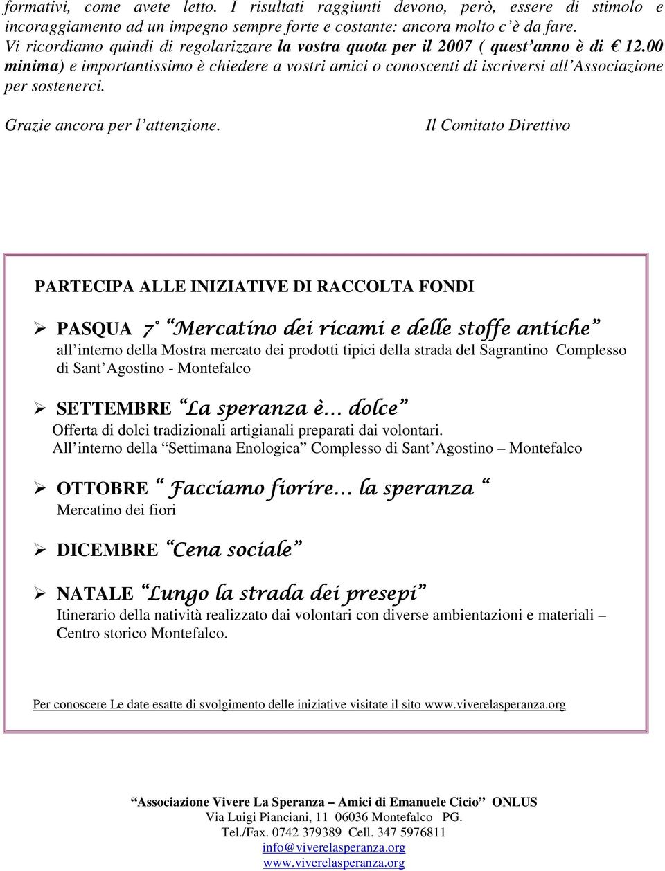 00 minima) e importantissimo è chiedere a vostri amici o conoscenti di iscriversi all Associazione per sostenerci. Grazie ancora per l attenzione.