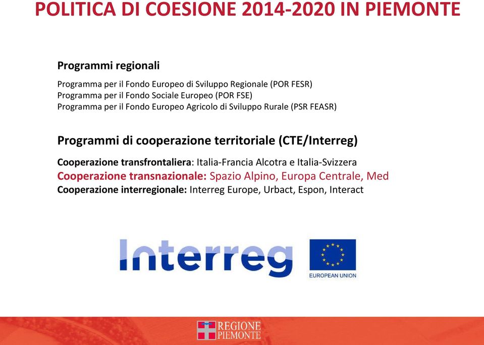 Programmi di cooperazione territoriale (CTE/Interreg) Cooperazione transfrontaliera: Italia-Francia Alcotra e Italia-Svizzera