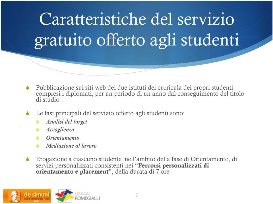 offerto agli studenti sono: Analisi del target Accoglienza Orientamento Mediazione al lavoro Erogazione a ciascuno studente, nell