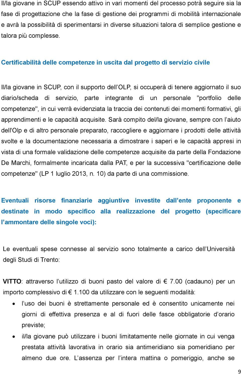 Certificabilità delle competenze in uscita dal progetto di servizio civile Il/la giovane in SCUP, con il supporto dell OLP, si occuperà di tenere aggiornato il suo diario/scheda di servizio, parte