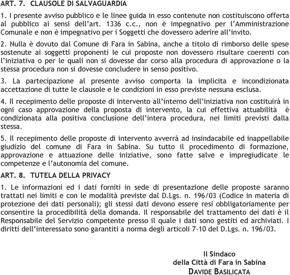 quali non si dovesse dar corso alla procedura di approvazione o la stessa procedura non si dovesse concludere in senso positivo. 3.