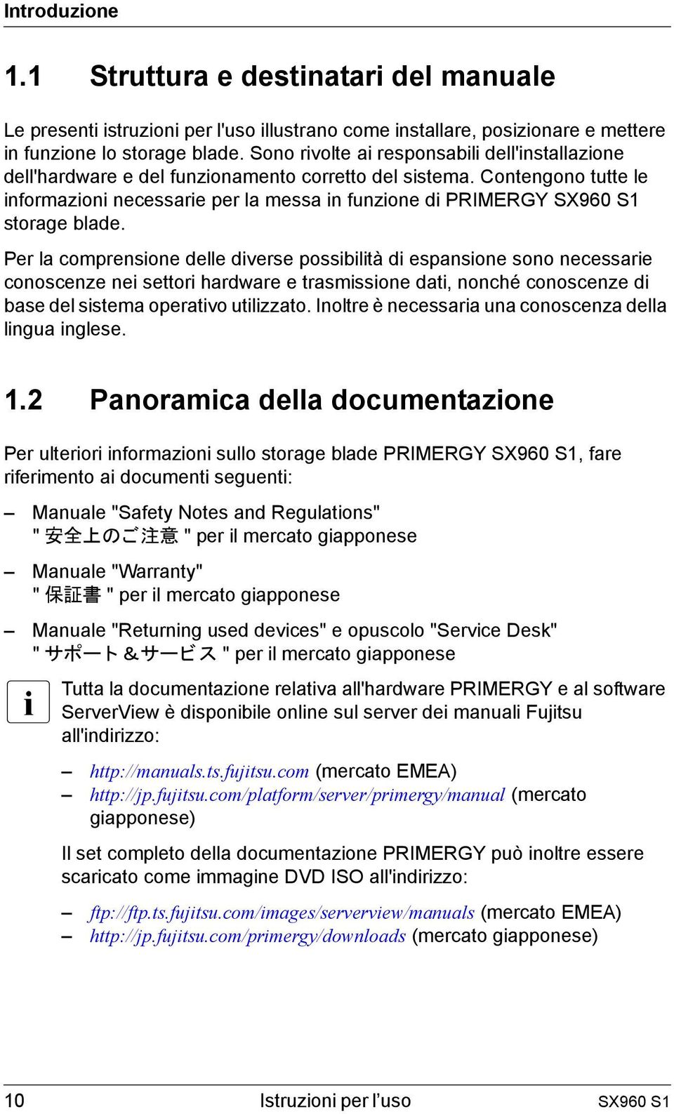 Contengono tutte le informazioni necessarie per la messa in funzione di PRIMERGY SX960 S1 storage blade.