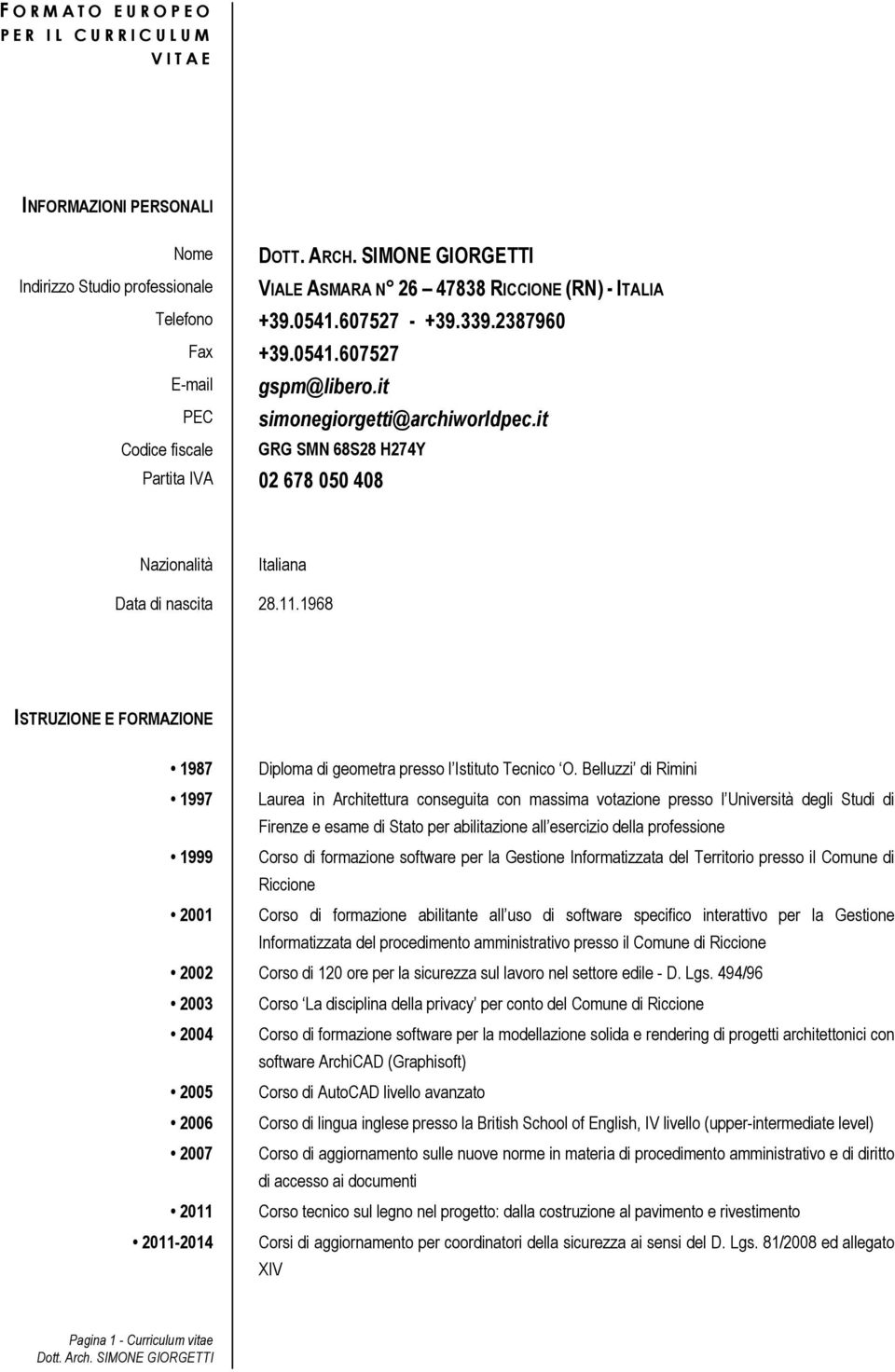 it GRG SMN 68S28 H274Y Partita IVA 02 678 050 408 Nazionalità Italiana Data di nascita 28.11.1968 ISTRUZIONE E FORMAZIONE 1987 Diploma di geometra presso l Istituto Tecnico O.