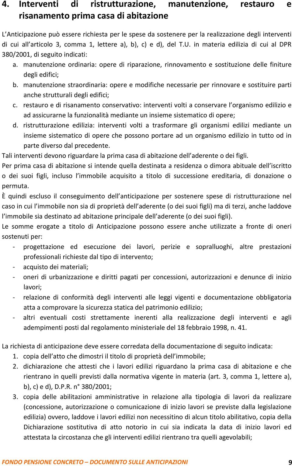 manutenzione ordinaria: opere di riparazione, rinnovamento e sostituzione delle finiture degli edifici; b.