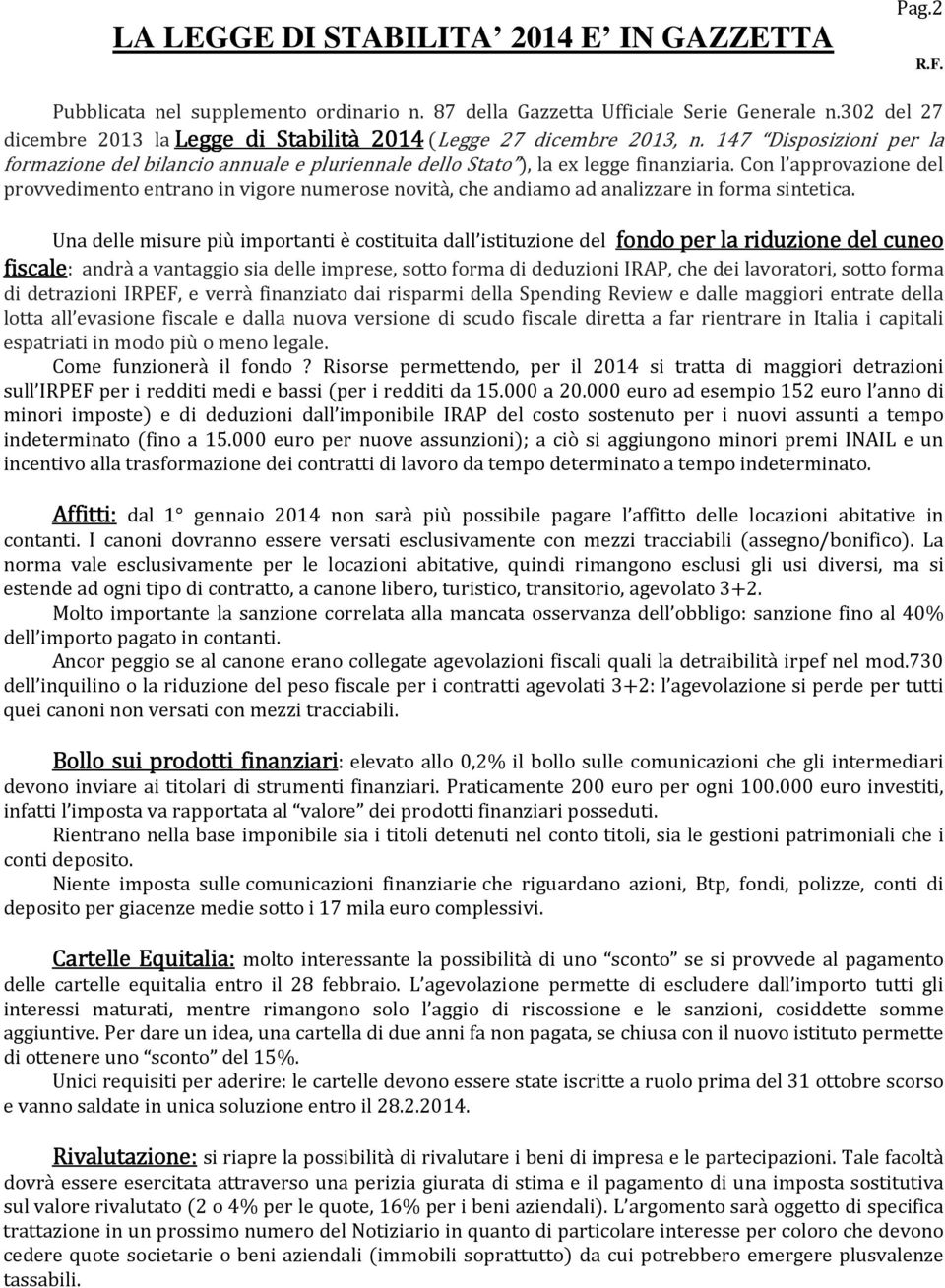 Con l approvazione del provvedimento entrano in vigore numerose novità, che andiamo ad analizzare in forma sintetica.