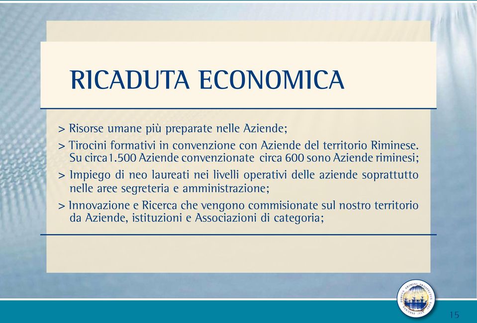 500 Aziende convenzionate circa 600 sono Aziende riminesi; > Impiego di neo laureati nei livelli operativi