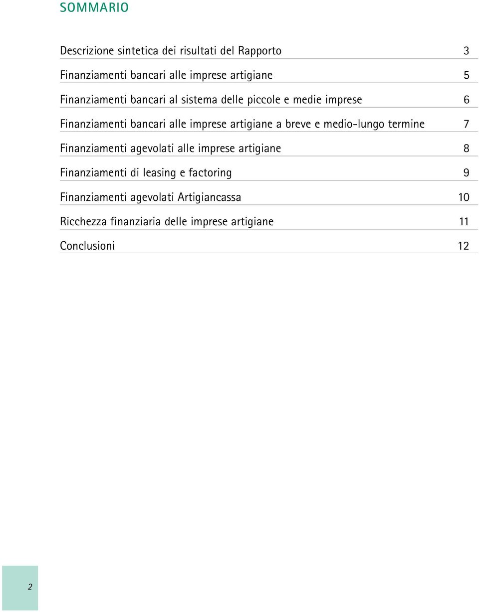 a breve e medio-lungo termine 7 Finanziamenti agevolati alle imprese artigiane 8 Finanziamenti di leasing e