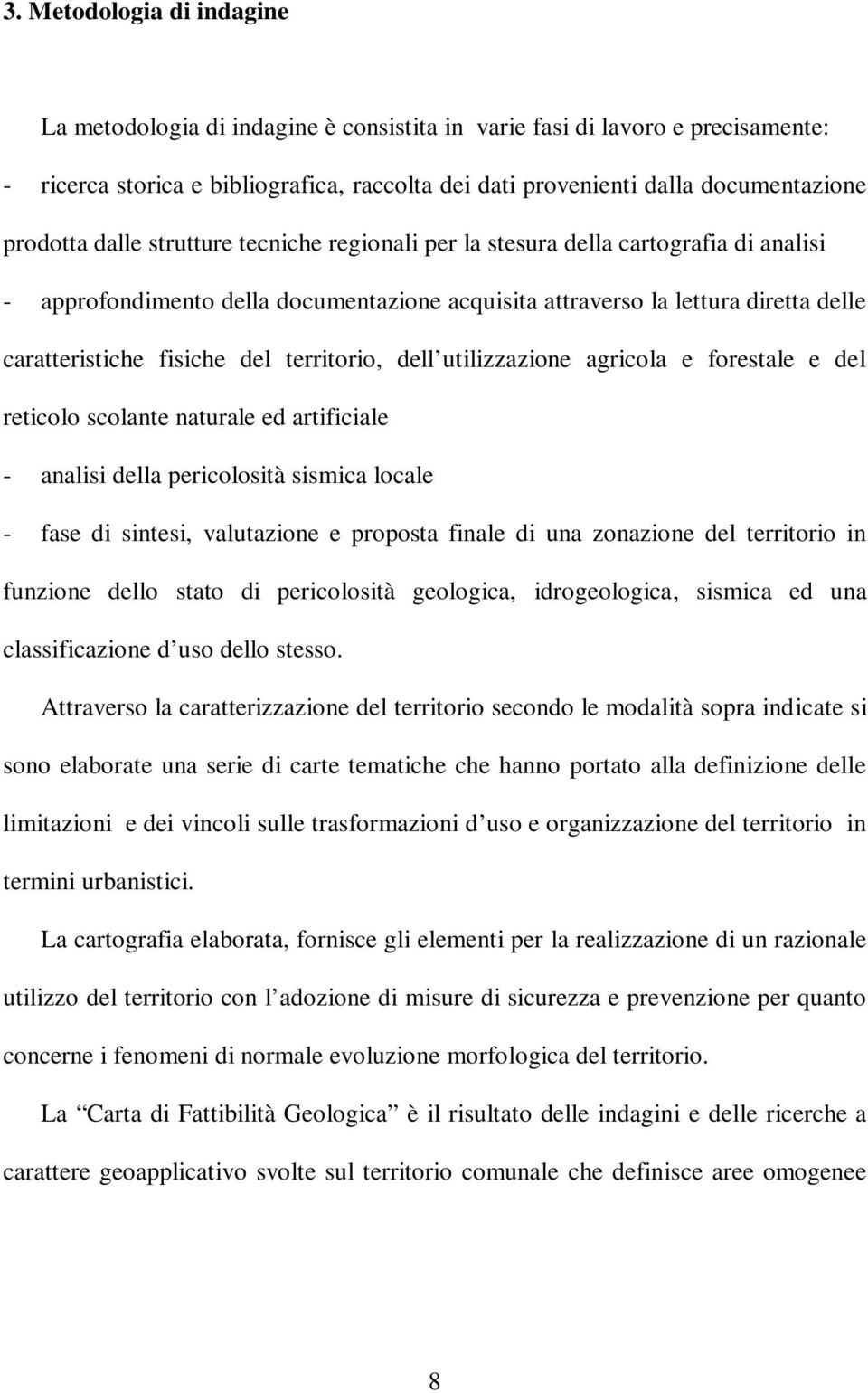 del territorio, dell utilizzazione agricola e forestale e del reticolo scolante naturale ed artificiale - analisi della pericolosità sismica locale - fase di sintesi, valutazione e proposta finale di