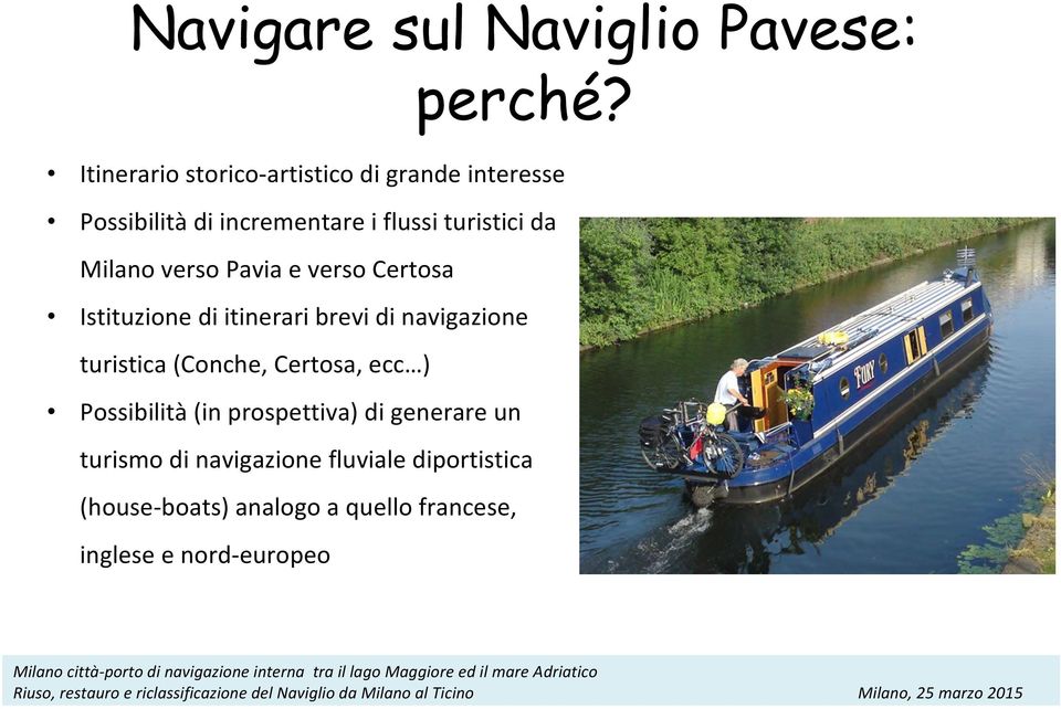 Milano verso Pavia e verso Certosa Istituzione di itinerari brevi di navigazione turistica (Conche,