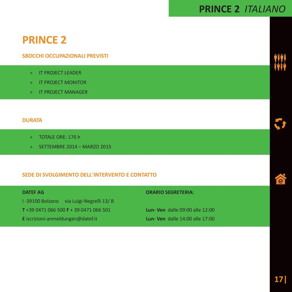 CONTATTO DATEF AG ORARIO SEGRETERIA: I -39100 Bolzano via Luigi-Negrelli 13/ B T +39 0471 066 500 F + 39