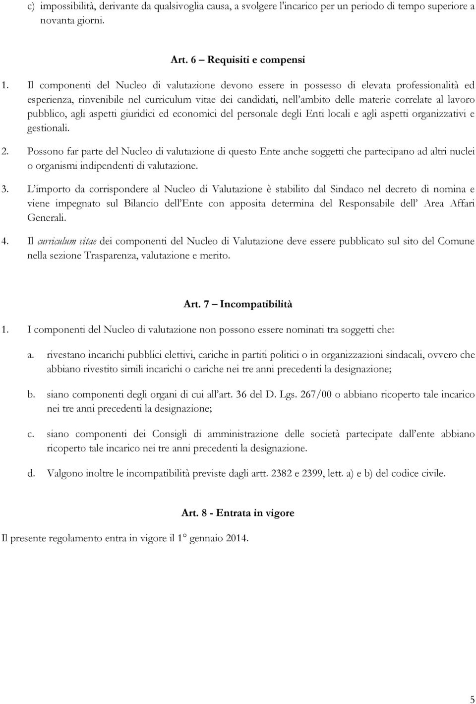 lavoro pubblico, agli aspetti giuridici ed economici del personale degli Enti locali e agli aspetti organizzativi e gestionali. 2.