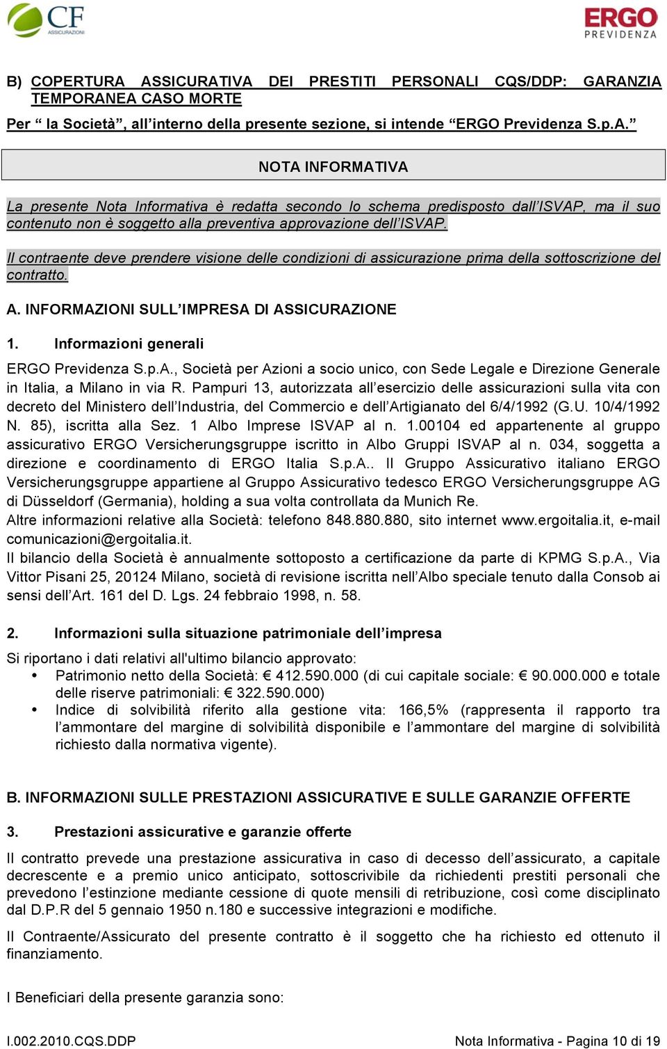 Informazioni generali ERGO Previdenza S.p.A., Società per Azioni a socio unico, con Sede Legale e Direzione Generale in Italia, a Milano in via R.