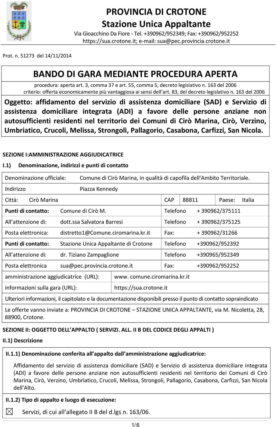 163 del 2006 criterio: offerta economicamente più vantaggiosa ai sensi dell art. 83, del decreto legislativo n.