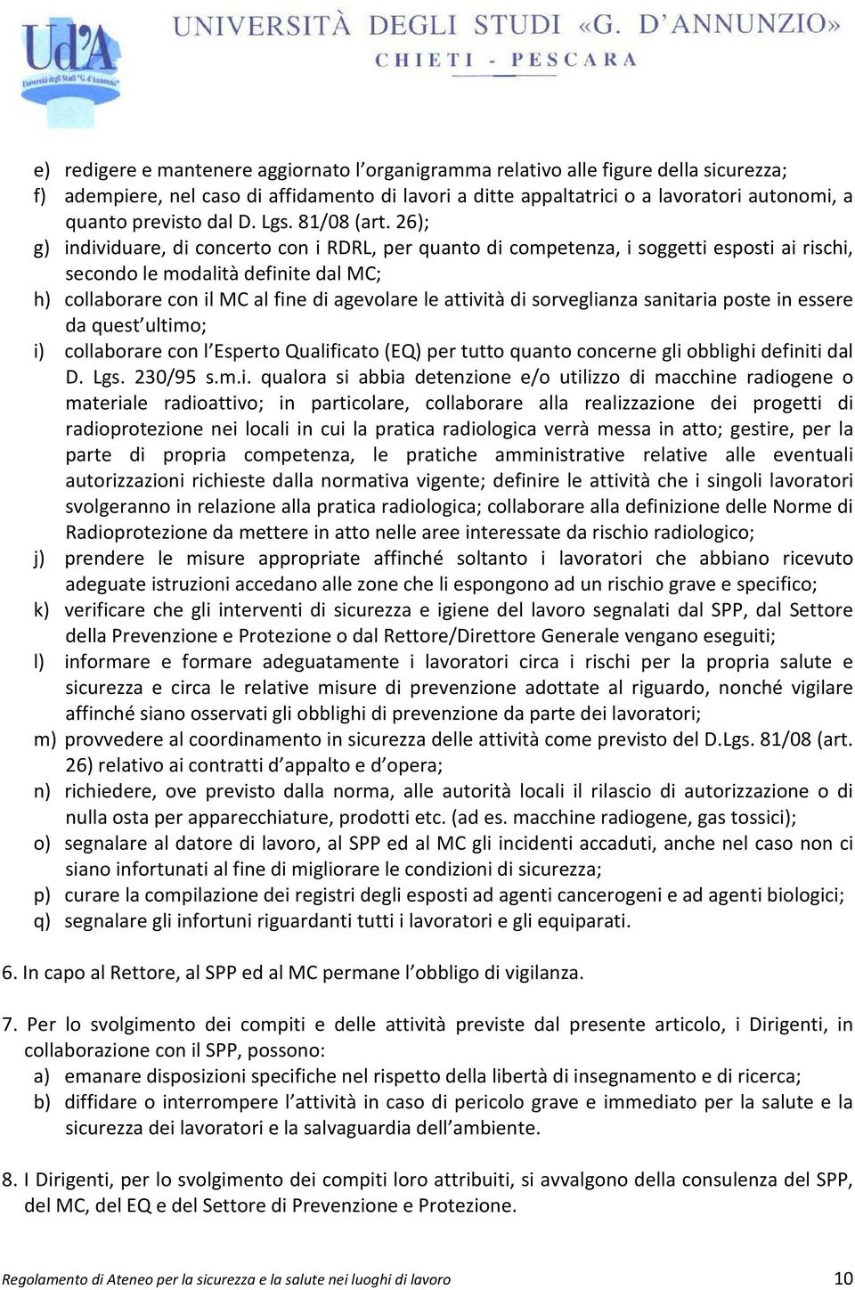 26); g) individuare, di concerto con i RDRL, per quanto di competenza, i soggetti esposti ai rischi, secondo le modalità definite dal MC; h) collaborare con il MC al fine di agevolare le attività di