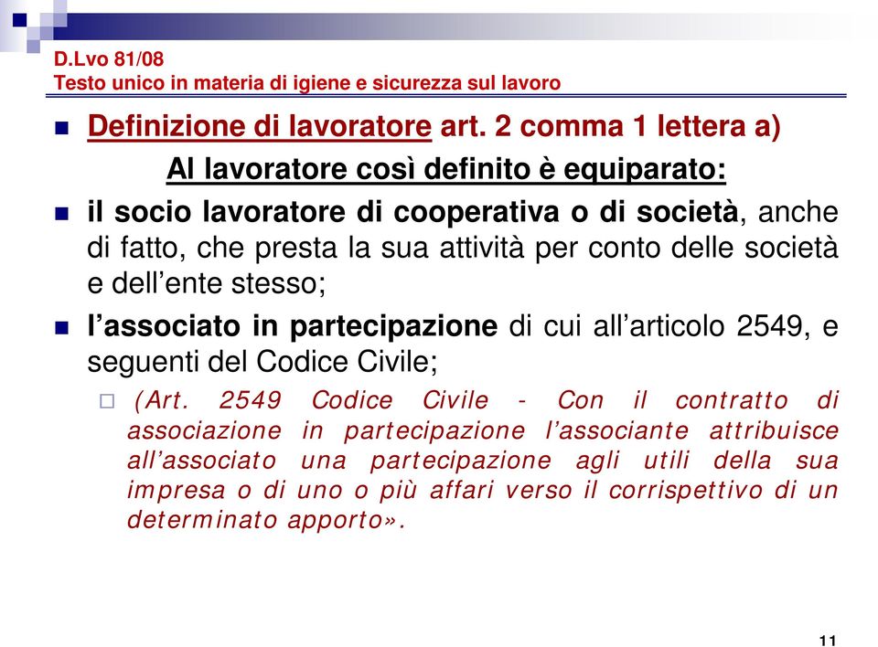 la sua attività per conto delle società e dell ente stesso; l associato in partecipazione di cui all articolo 2549, e seguenti del Codice