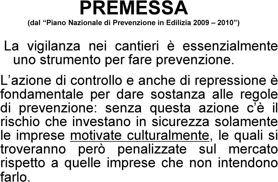 L azione di controllo e anche di repressione è fondamentale per dare sostanza alle regole di prevenzione: senza