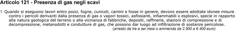 derivanti dalla presenza di gas o vapori tossici, asfissianti, infiammabili o esplosivi, specie in rapporto alla natura geologica del terreno o