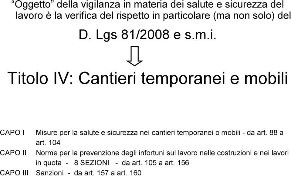 Titolo IV: Cantieri temporanei e mobili CAPO I Misure per la salute e sicurezza nei cantieri temporanei o mobili - da