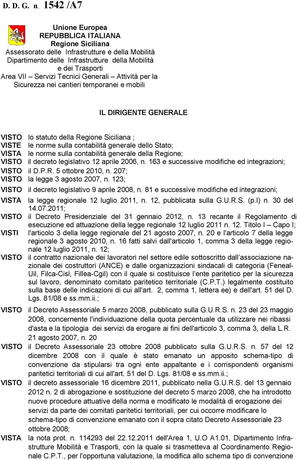 Tecnici Generali Attività per la Sicurezza nei cantieri temporanei e mobili IL DIRIGENTE GENERALE VISTO lo statuto della Regione Siciliana ; VISTE le norme sulla contabilità generale dello Stato;