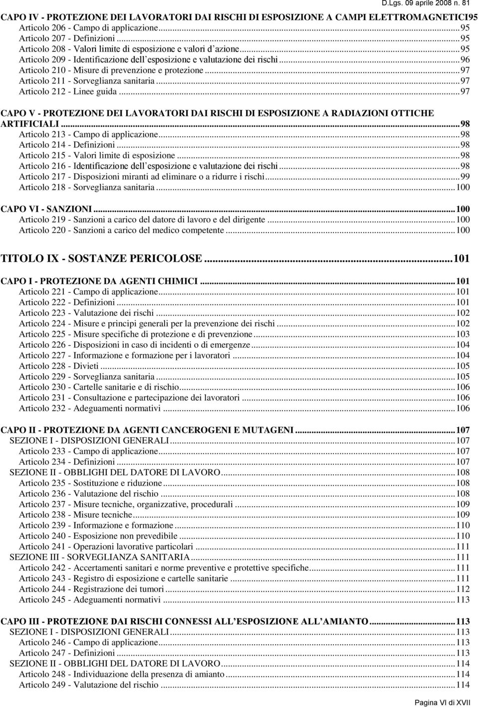 .. 96 Articolo 210 - Misure di prevenzione e protezione... 97 Articolo 211 - Sorveglianza sanitaria... 97 Articolo 212 - Linee guida.