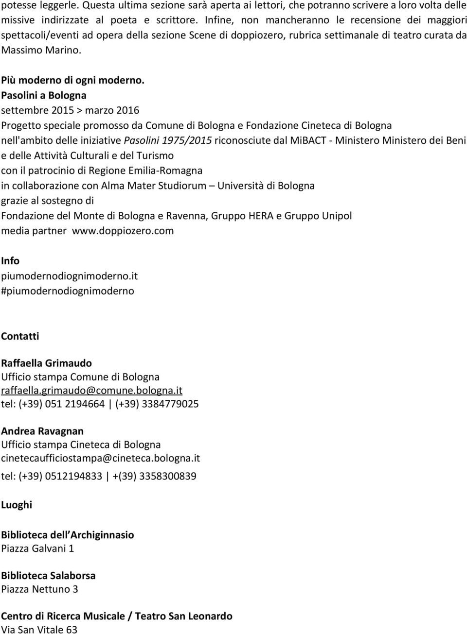 Pasolini a Bologna settembre 2015 > marzo 2016 Progetto speciale promosso da Comune di Bologna e Fondazione Cineteca di Bologna nell'ambito delle iniziative Pasolini 1975/2015 riconosciute dal MiBACT
