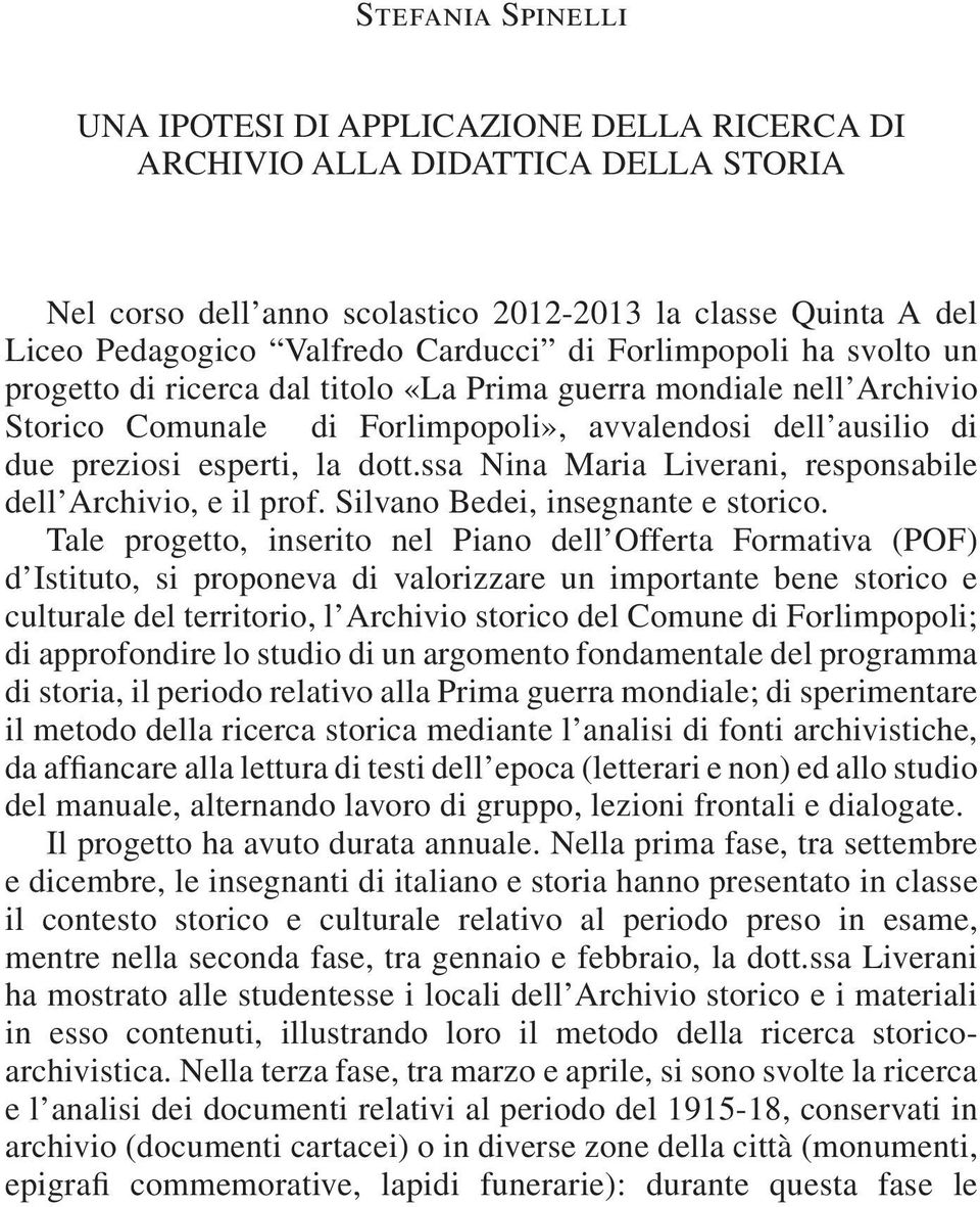 ssa Nina Maria Liverani, responsabile dell Archivio, e il prof. Silvano Bedei, insegnante e storico.