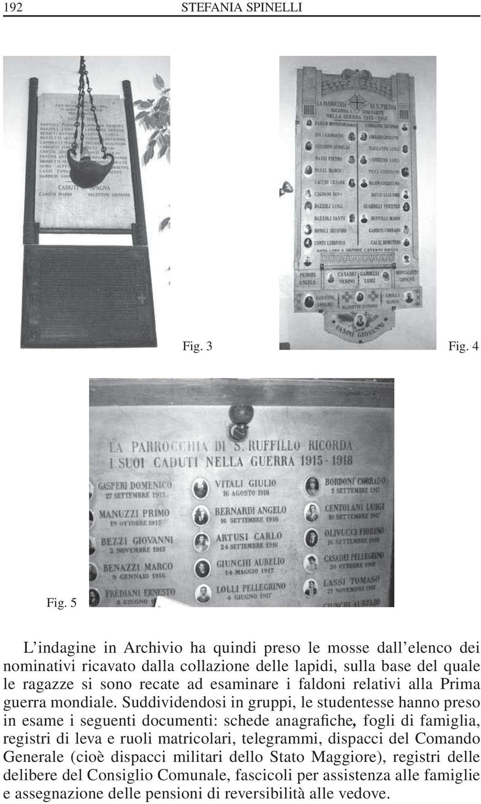 ad esaminare i faldoni relativi alla Prima guerra mondiale.