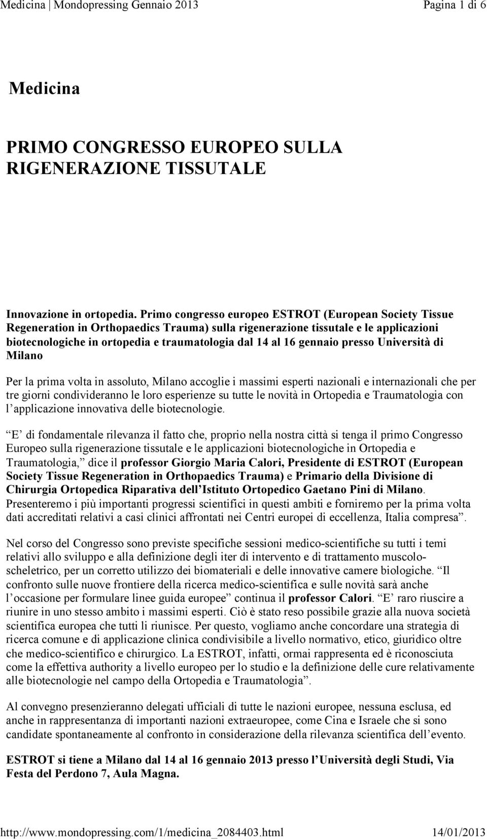 gennaio presso Università di Milano Per la prima volta in assoluto, Milano accoglie i massimi esperti nazionali e internazionali che per tre giorni condivideranno le loro esperienze su tutte le