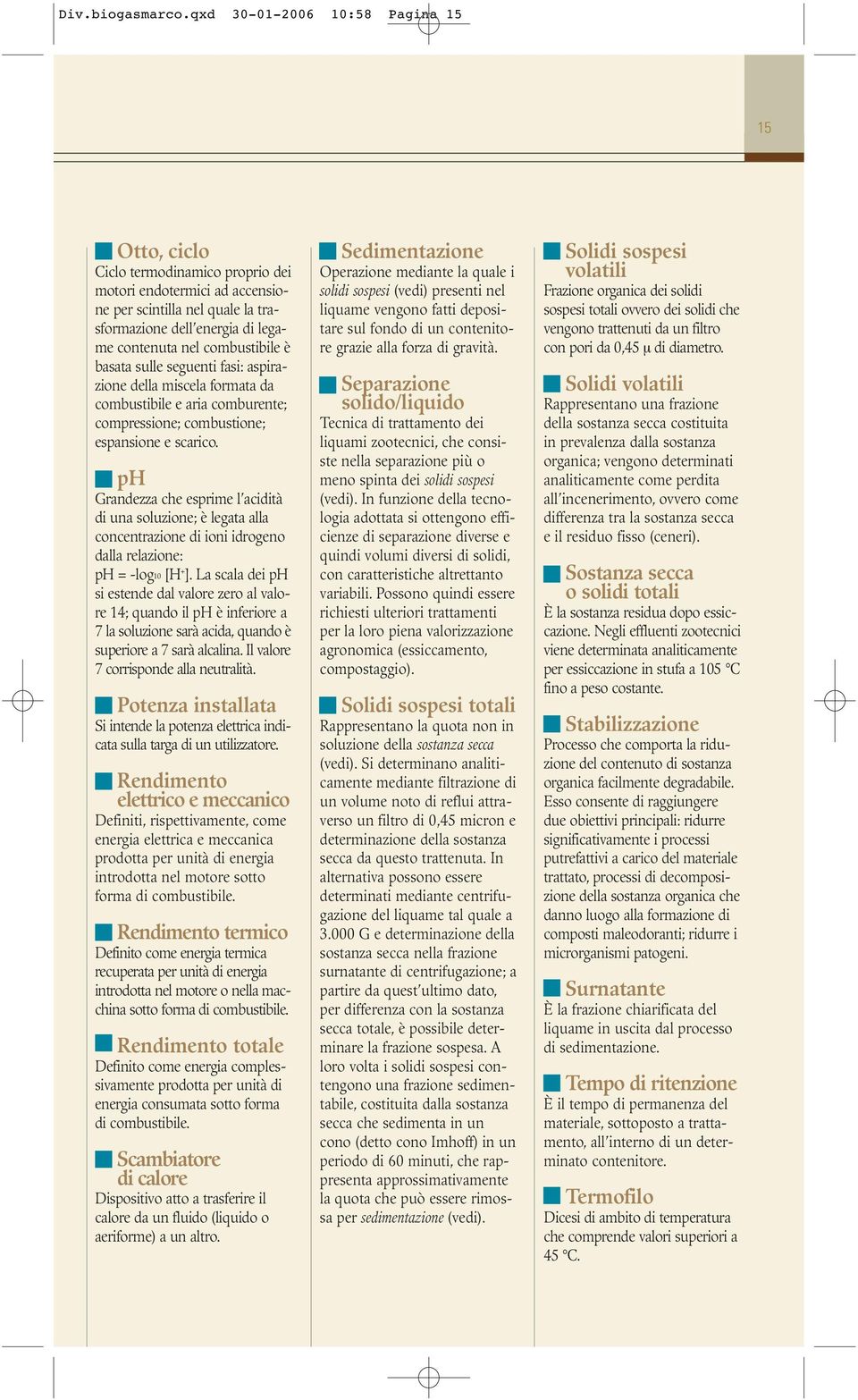 combustibile è basata sulle seguenti fasi: aspirazione della miscela formata da combustibile e aria comburente; compressione; combustione; espansione e scarico.