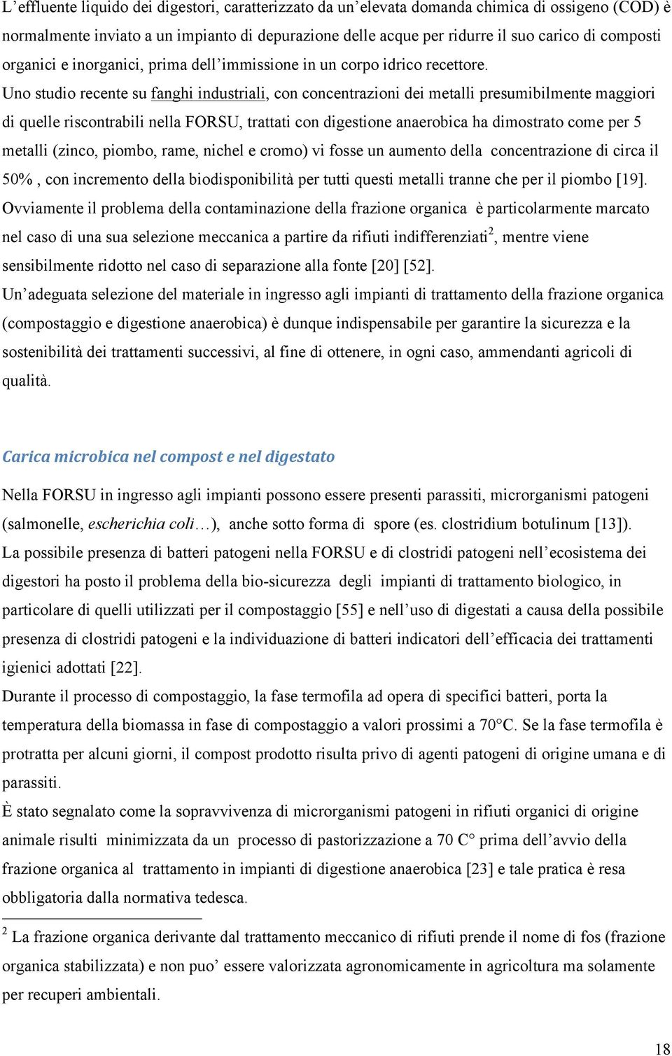 Uno studio recente su fanghi industriali, con concentrazioni dei metalli presumibilmente maggiori di quelle riscontrabili nella FORSU, trattati con digestione anaerobica ha dimostrato come per 5