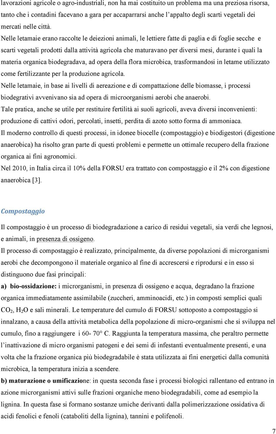 Nelle letamaie erano raccolte le deiezioni animali, le lettiere fatte di paglia e di foglie secche e scarti vegetali prodotti dalla attività agricola che maturavano per diversi mesi, durante i quali