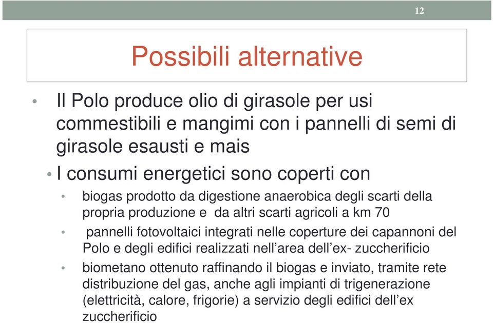 fotovoltaici integrati nelle coperture dei capannoni del Polo e degli edifici realizzati nell area dell ex- zuccherificio biometano ottenuto raffinando il