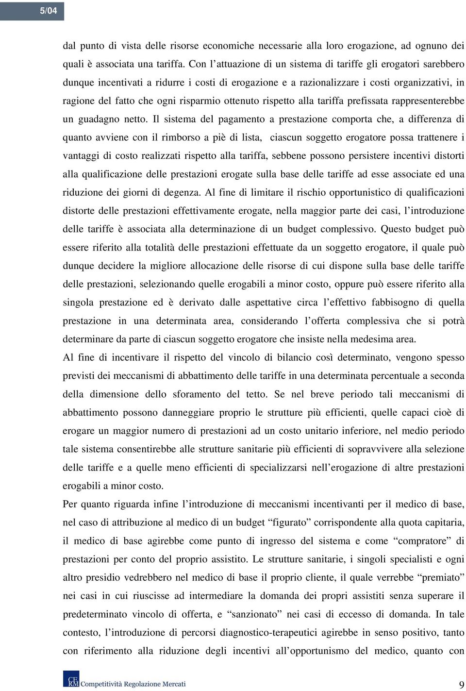 ottenuto rispetto alla tariffa prefissata rappresenterebbe un guadagno netto.