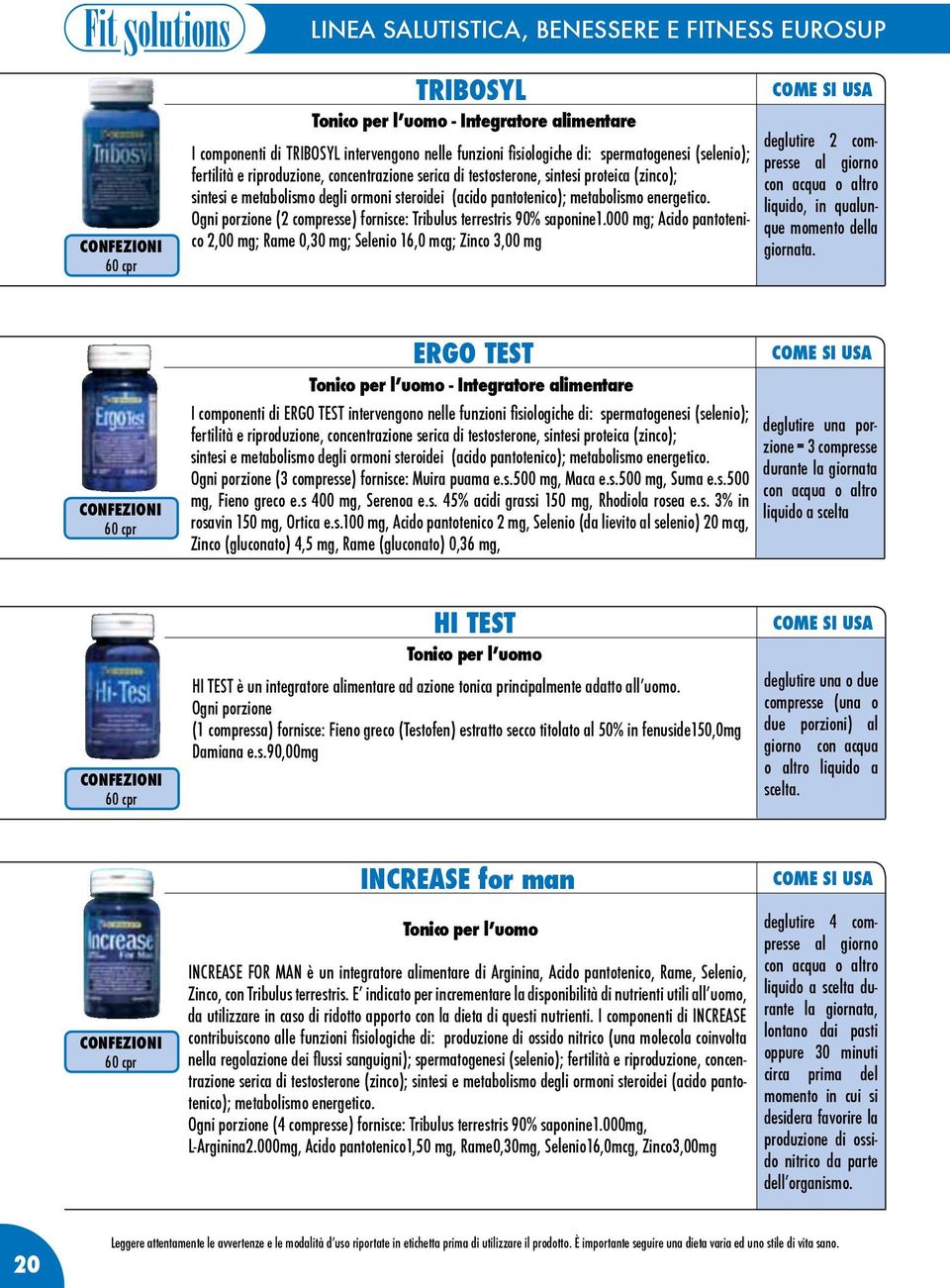 Ogni porzione (2 compresse) fornisce: Tribulus terrestris 90% saponine1.