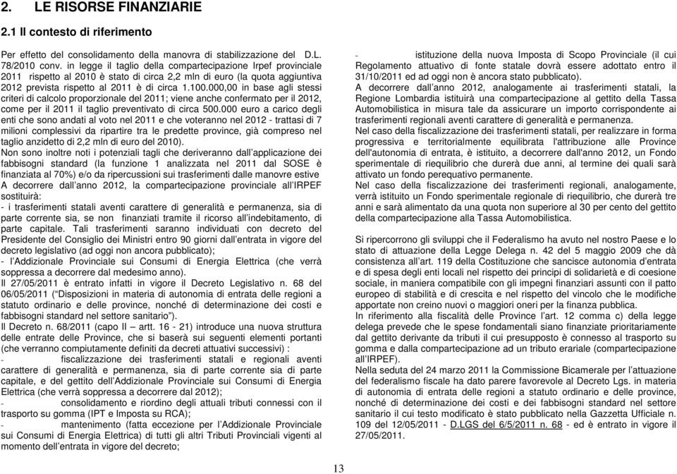 000,00 in base agli stessi criteri di calcolo proporzionale del ; viene anche confermato per il 2012, come per il il taglio preventivato di circa 500.