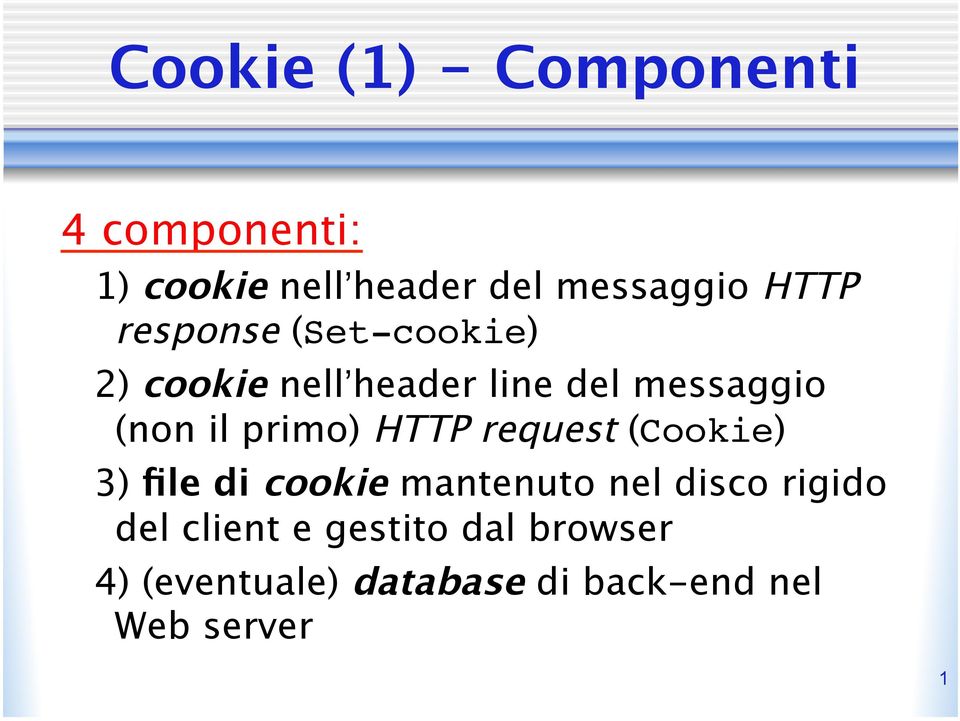 primo) HTTP request (Cookie) 3) file di cookie mantenuto nel disco rigido del